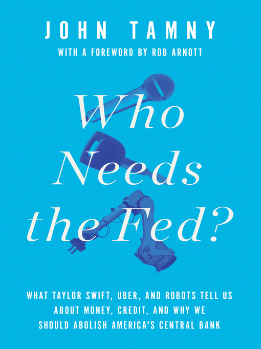 Title details for Who Needs the Fed? by John Tamny - Wait list